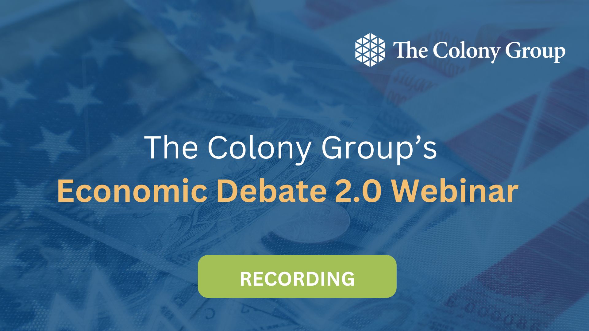 The Colony Group’s Economic Debate 2.0 Webinar Recording